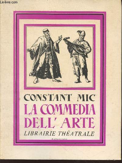 La Commedia dell' Arte ou le thtre ders comdiens italiens des XVI, XVIIe et XVIIIe sicles