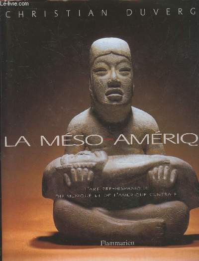 La Mso-Amrique : Art et anthropologie - L'art pr-hispanique du Mexique et de l'Amrique Centrale