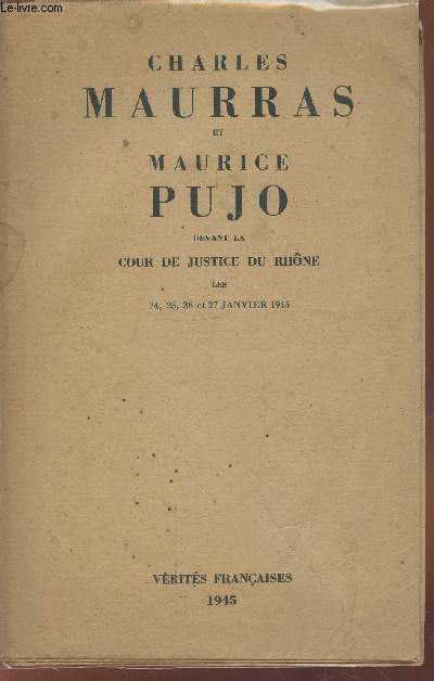 Charles Maurras et Maurice Pujo devant la Cour de Justice du Rhne les 24, 25, 26 et 27 janvier 1945 (Edition originale - Exemplaire n100/500)