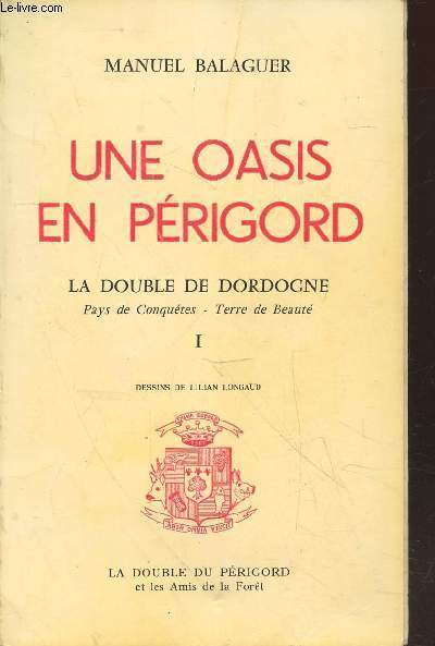 Une oasis en Prigord : La double de Dordogne Pays de Conqutes - Terre de Beaut Tome 1 (Avec envoi d'auteur)