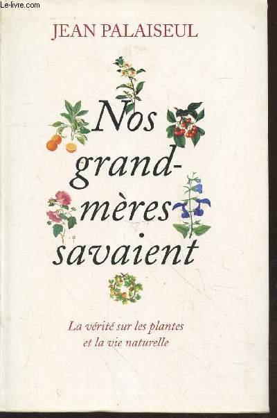 Nos grand-mres savaient : La vrit sur les plantes et la vie naturelle