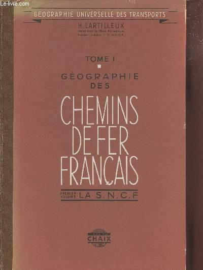 Gographie des chemins de fer franais Tome 1 - Volume 1 : La S.N.C.F. (Collection: 