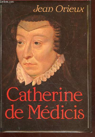 Catherine de Mdicis ou la Reine noire
