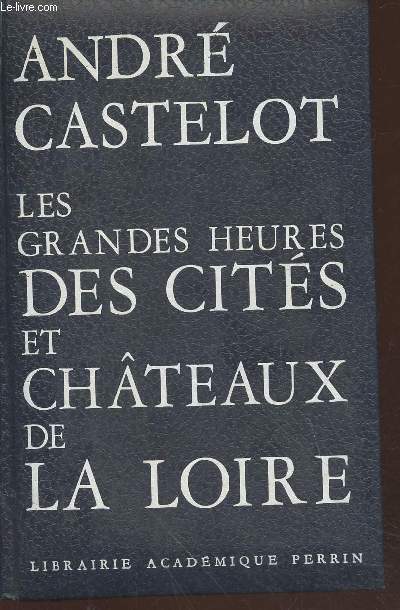 Les grandes heures des cits et chteaux de la Loire (Collection : 
