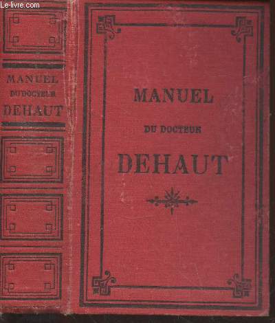 Manuel du Docteur Dehaut : Manuel de mdecine, d'hygine et de pharmacie domestiques - 29me dition