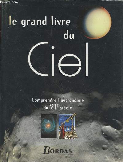 Le grand livre du Ciel : Comprendre l'astronomie du 21e sicle