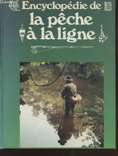 Encyclopdie de la pche  la ligne dans rivires, torrents, lacs et tangs : Techniques et tours de mains, connaissances des espces
