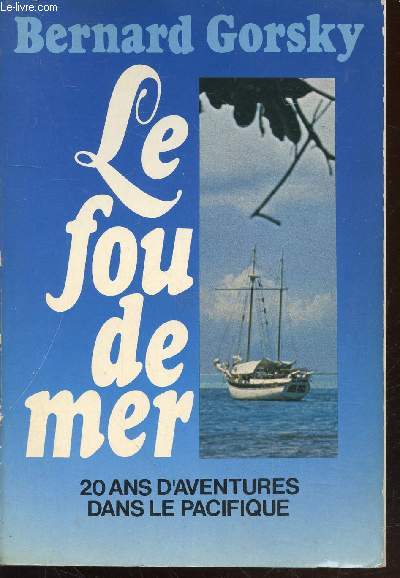 Le fou de mer : 20 ans d'aventures dans le Pacifique