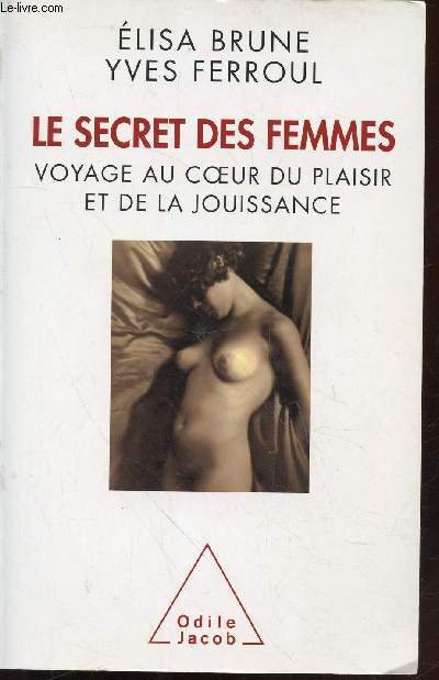 Le secret des femmes : Voyage au coeur du plaisir et de la jouissance