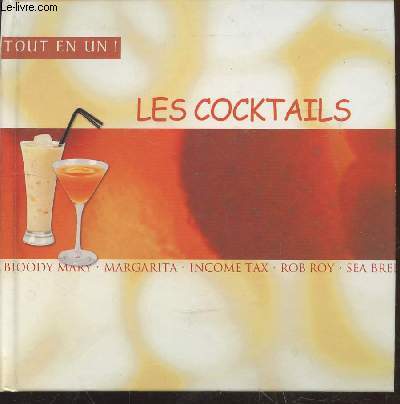 Les Cocktails tout en un ! : Bloody Mary - Margarita - Income Tax - Rob Roy - etc.