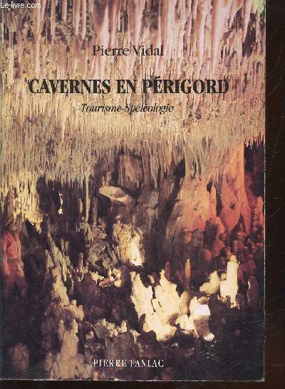 Cavernes en Prigord : Cavits touristiques - Cavernes sauvages. Tourisme-Splologie