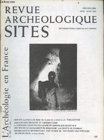 Revue Archologique Sites - L'Archologie en France n22 Aot 1984. Sommaire : Une nouvelle dcouverte en Dordogne : La grotte prhistorique de Fronsac par Christian Carcauzon - Exprience de traitement informatique des monnaies provenant des fouilles...