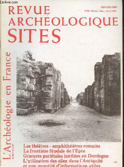 Revue Archologique Sites - L'Archologie en France n25 Fvrier-Mars-Avril 1985. Sommaire : Rflexion sur les monuments des spectacles romains de type mixte situs en Germanie suprieure, en Belgique et en Macdoine anciennes par Elisabeth Bouley - etc.