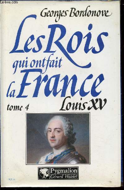 Les Rois qui ont fait la France Tome 4 : Louis XV le Bien-Aim