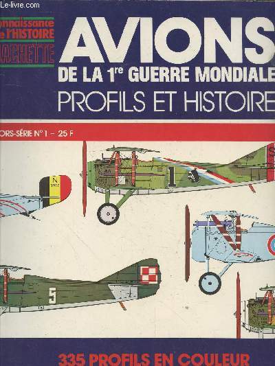 Connaissance de l'Histoire Hors-srie n1 : Avions de la 1re Guerre Mondiale : Profils et histoire : Wright flyer, nieuport ni. 17 c.1