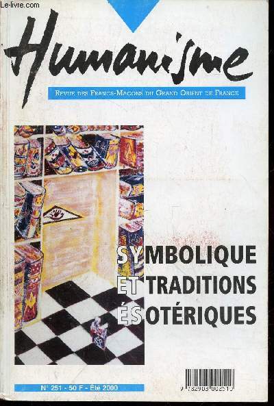 Humanisme n251 - Et 2000. Revue des Francs-Maons du Grand Orient de France : Symbolique et traditions sotriques. Sommaire : Finis Latomorum ? - L'indchiffrable grelot - Montrer le symbole - Le principe, les outils, le courage - etc.