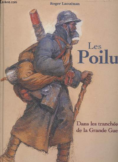 Les Poilus : Dans les tranches de la Grande Guerre (Collection : 