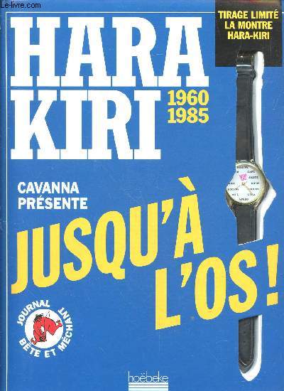 Hara Kiri 1960-1985 Journal bte et mchant : Jusqu' l'os (Tirage limit la Montre Hara-Kiri inclus)