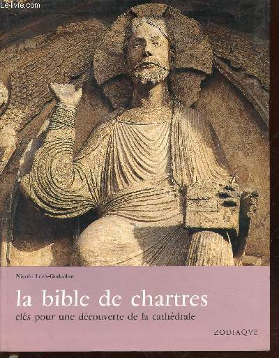 La bible de Chartres : Cls pour une dcouverte de la Cathdrale