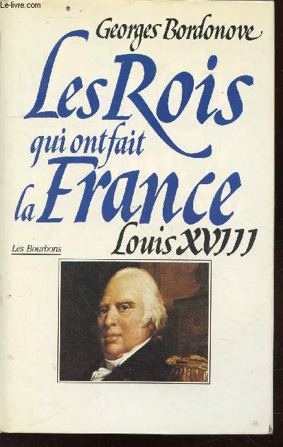 Les Bourbons : Louis XVIII le Dsir (Collection : 