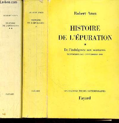 Histoire de l'puration Tome 1 et 2 (en deux volumes) : De l'indulgence aux massacres - Des prisons clandestines aux tribunaux d'exception Novembre 1942 - Juin 1949 (Collection : 