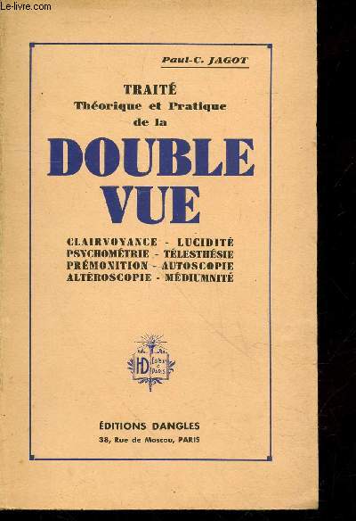 Trait thorique et pratique de la Double-vue : Clairvoyance - Lucidit - Psychomtrie - Tlesthsie - Prmonition - Autoscopie - Altroscopie - Mdiumnit