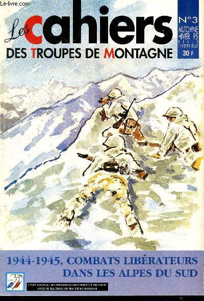 Les Cahiers des Troupes de Montagne n3 Automne-Hiver 1995. Sommaire : Le dgagement de Larche par Henri Braud - Mmorial national des troupes de montagne par le Gnral Pierre Laurens - 