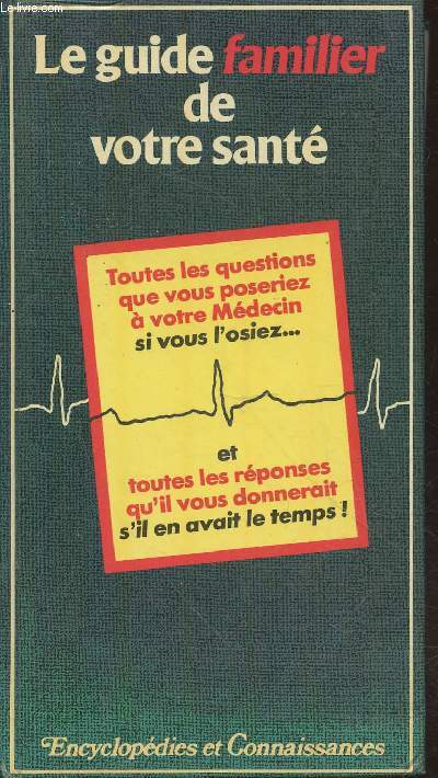 Le guide familier de Votre Sant : Toutes les questions que vous poseriez  votre mdecin si vous l'osiez...et toutes les rponses qu'il vous donnerait s'il en avait le temps ! (Collection: 