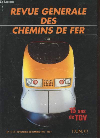 Revue Gnrale des Chemins de Fer n11-12 Novembre-dcembre 1996 : 15 ans de TGV. Sommaire : Le TGV Sud-Est par Christian Cathelin - Le TGV l'exportation par Michel Moreau - L'exprience acquise sur la LGV Sud-Est les premiers renouvellements etc.