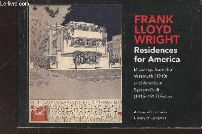 Franck Lloyd Wright : Residences for America drawings from the Wasmuth (1910) and American System-Built (1915-1917) Folios