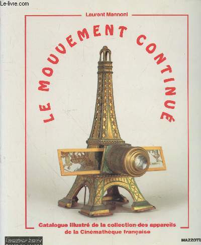 Le Mouvement continu : Catalogue illustr de la collection des appareils de la Cinmathque franaise.