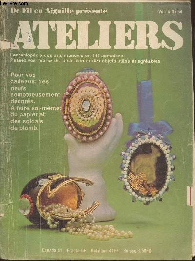 De Fil en Aiguille prsente Ateliers : Encyclopdie des arts manuels en 112 semaines Vol.5 n64. Des oeufs somptueusement dcors - Faire soi-me^me du papier et des soldats de plomb. Sommaire : Tapis  longs poils - Herbier etc.