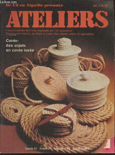 De Fil en Aiguille prsente Ateliers : Encyclopdie des arts manuels en 112 semaines Vol.5 n69 Corde : des objets en corde love. Sommaire : Cannage des siges - Des formes en corde love - La peinture  l'arographe - Tables  lattes embreves- etc.