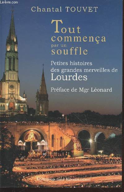 Tout commena par un souffle : Petites histoires des grandes merveilles de Lourdes