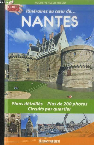 Itinraires au coeur de... Nantes : Plans dtaills, plus de 200 photos, circuits par quartier (Collection : 