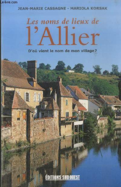 Les noms de lieux de l'Allier : d'o vient le nom de mon village ?