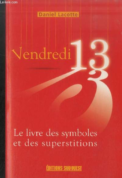 Vendredi 13 : Le livre des symboles et des superstitions