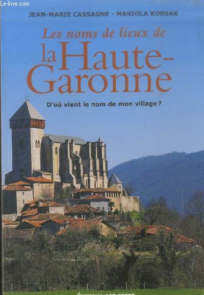 Les noms de lieux de la Haute-Garonne : D'o vient le nom de mon village ?