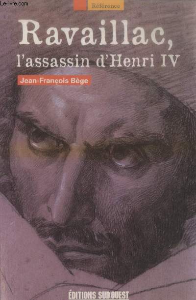 Ravaillac, l'assassin d'Henry IV (Collection : 