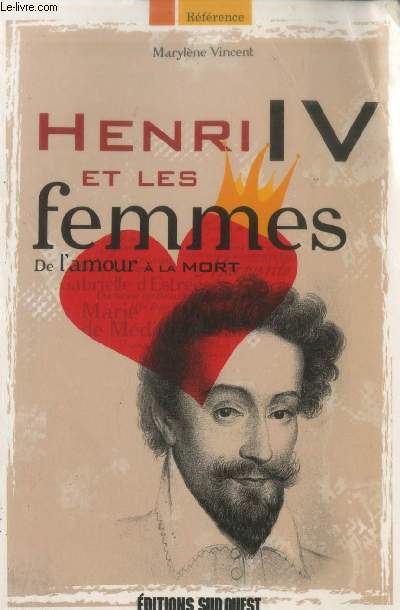 Henri IV et les femmes : De l'amour  la mort (Collection 