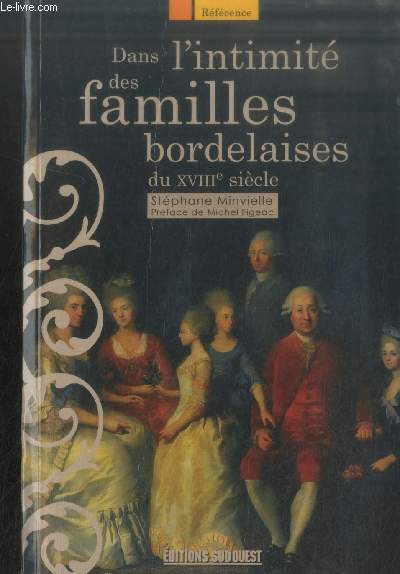 Dans l'intimit des familles bordelaises du XVIIIe sicle (Collection : 