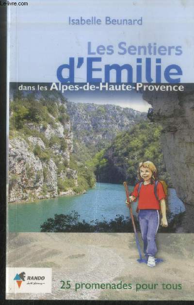 Les Sentiers d'Emilie dans les Alpes-de-Haute-Provence : 25 promenades pour tous