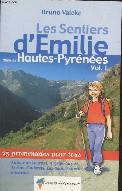 Les Sentiers d'Emilie dans les Hautes-Pyrnes Volume 1 autour de Lourdes, Argels-Gazost, Arrens, Cauterets, Luz -Saint-Sauveur, Gavarnie : 25 promenades pour tous