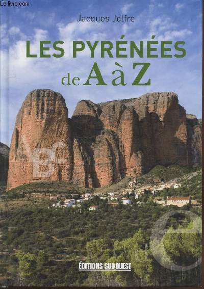 Les Pyrnes de A  Z : Sites, Nature, Patrimoine, Histoire