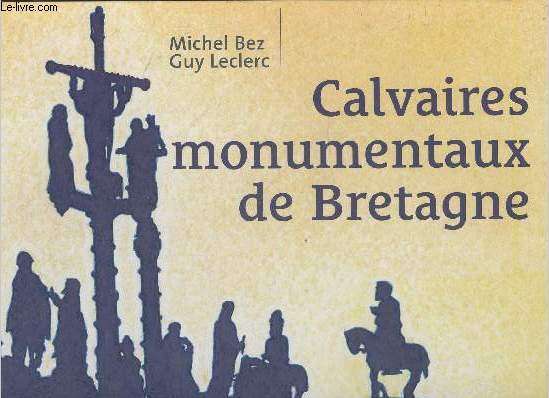 Calvaires monumentaux de Bretagne - Bez Michel, Leclerc Guy - 2006 - Afbeelding 1 van 1