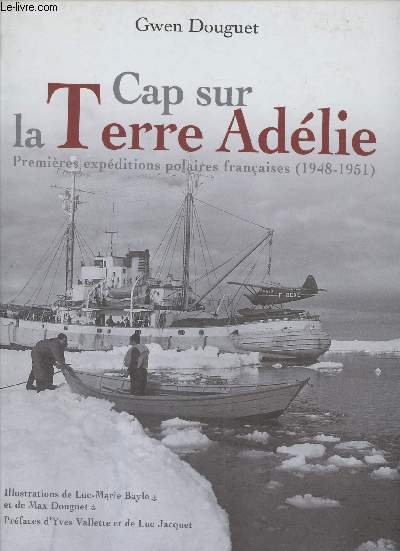 Cap sur la Terre Adlie : Premires expditions polaires franaises (1948-1951)