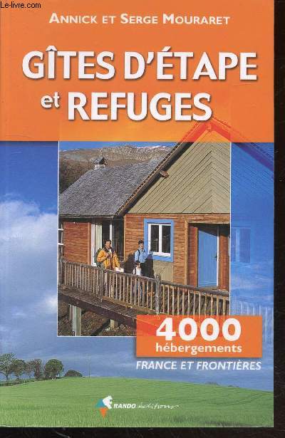 Gtes d'tapes et refuges : 4000 hbergements France et frontires - Randonnes, alpinisme, escalade, ski, vlo, cano, cheval