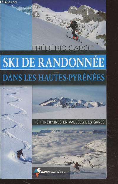 Ski de randonne dans les Hautes-Pyrnes : 70 itinraires en valles des Gaves