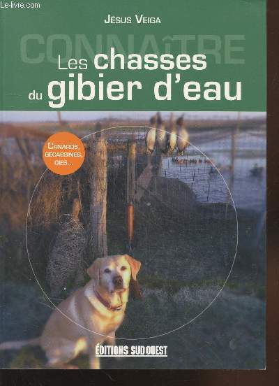 Connatre les chasses du gibier d'eau : Canards, bcassines, oies et autres limicoles (Collection : 