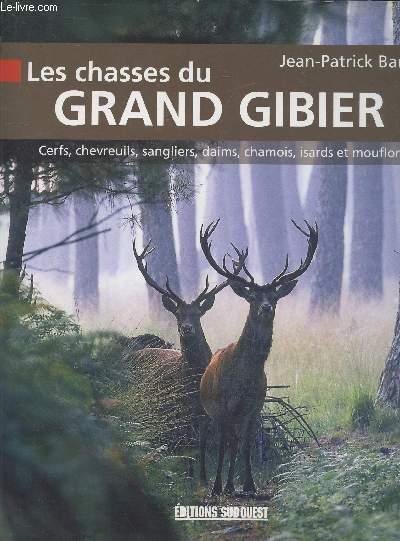 Les chasses du grand gibier : Cerfs, chevreuils, sangliers, daims, chamois, isards et mouflons (Collection : 